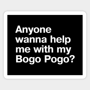 Anyone wanna help me with my Bogo Pogo? Magnet